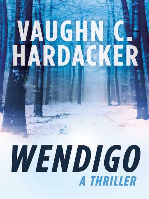 Title details for Wendigo by Vaughn C. Hardacker - Available